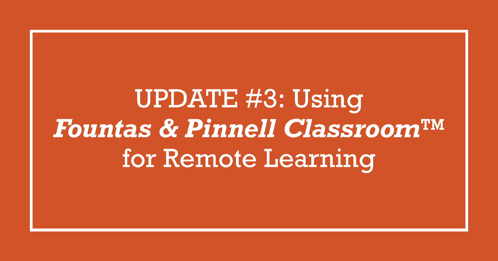 Update 3 Using Fountas & Pinnell Classroom™ for Remote Learning