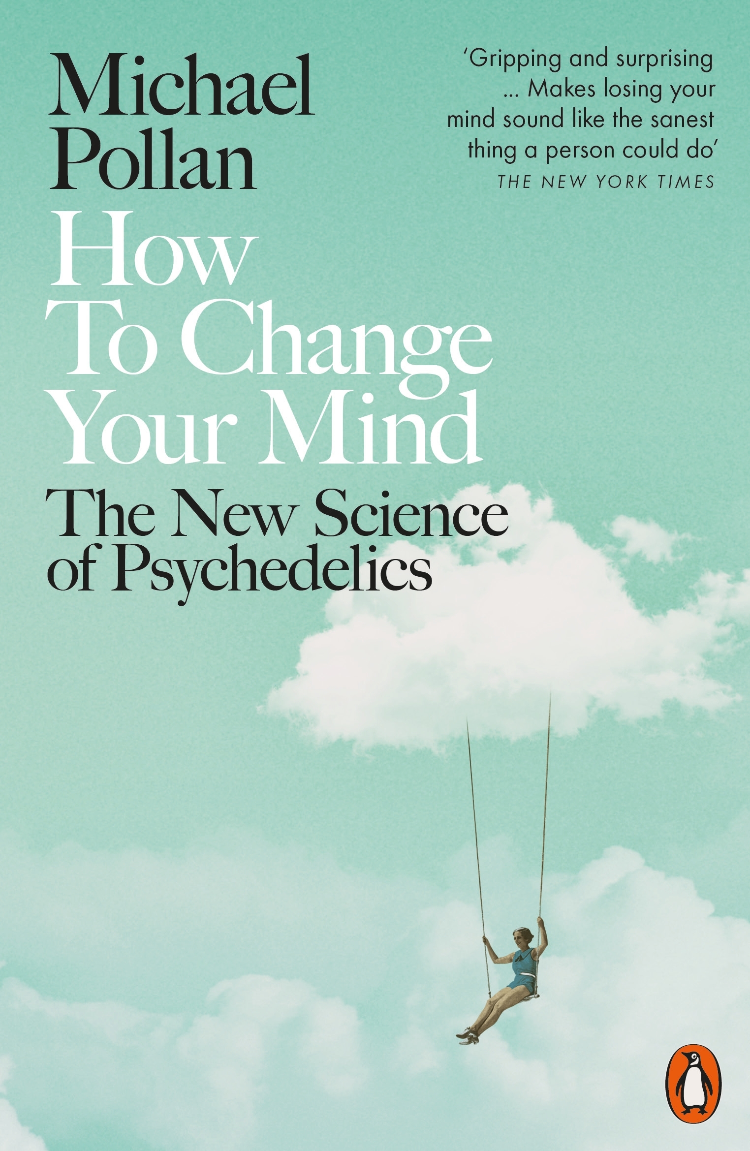 How To Change Your Mind The New Science of Psychedelics by Michael