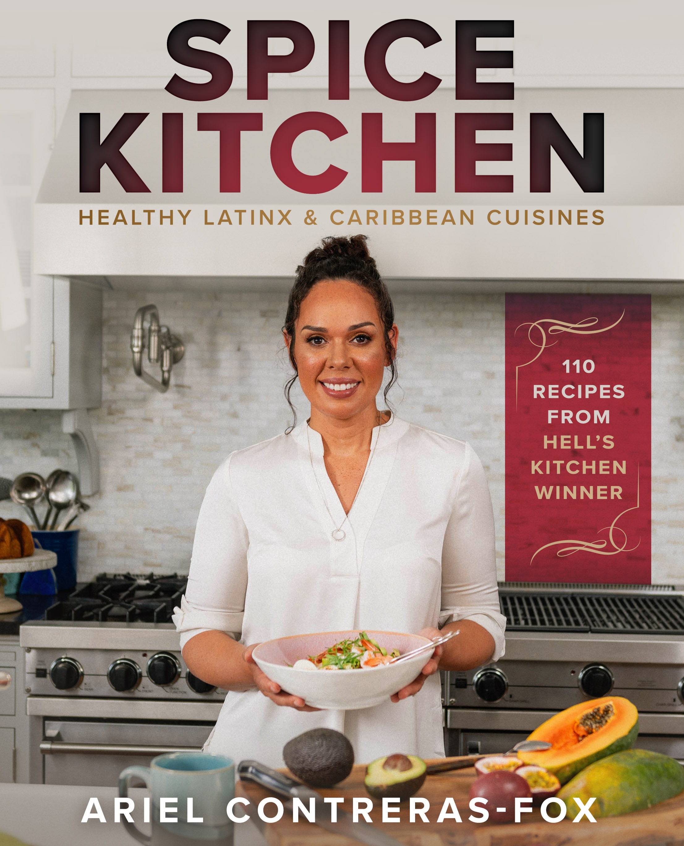 Spice Kitchen Healthy Latin and Caribbean Cuisine by Ariel Fox