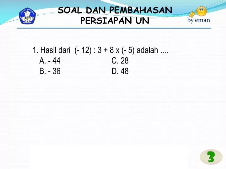 PPT 1. Hasil dari ( 12) 3 + 8 x ( 5) adalah. A. 44 C. 28 B