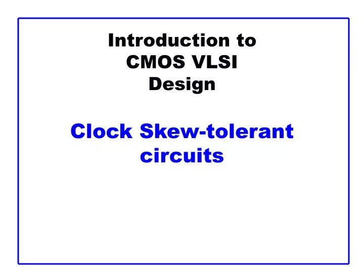 PPT Introduction to CMOS VLSI Design Clock Skewtolerant circuits