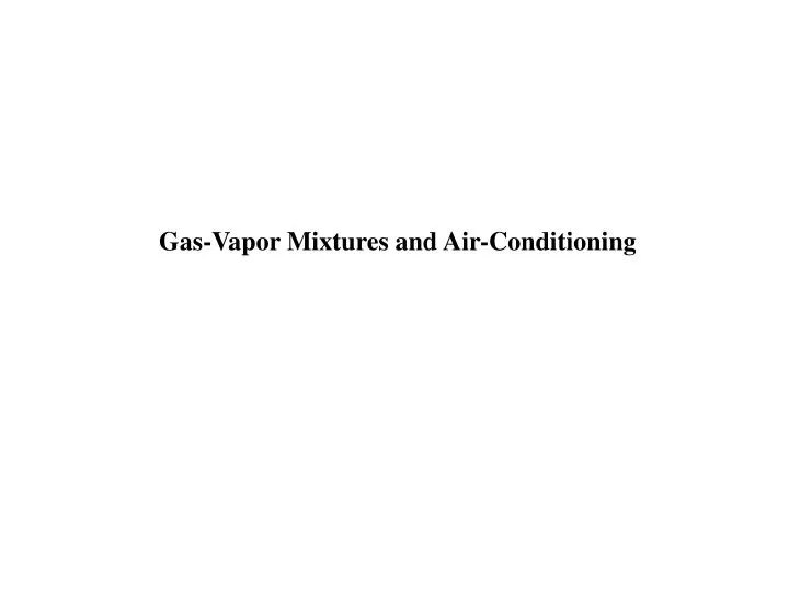 PPT GasVapor Mixtures and AirConditioning PowerPoint Presentation