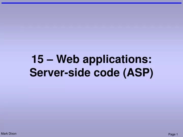 PPT 15 â€“  applications Serverside code (ASP) PowerPoint