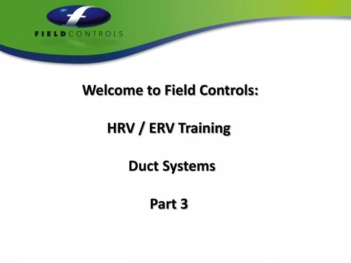 PPT to Field Controls HRV / ERV Training Duct Systems Part 3