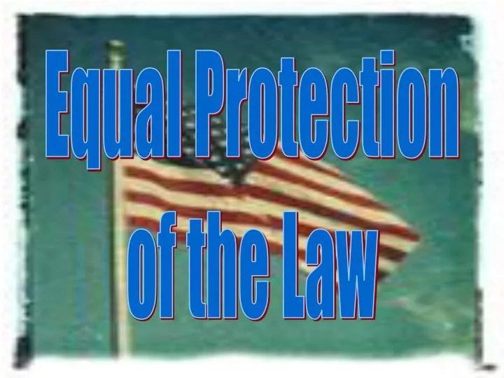 PPT Equal Protection of the Law PowerPoint Presentation, free