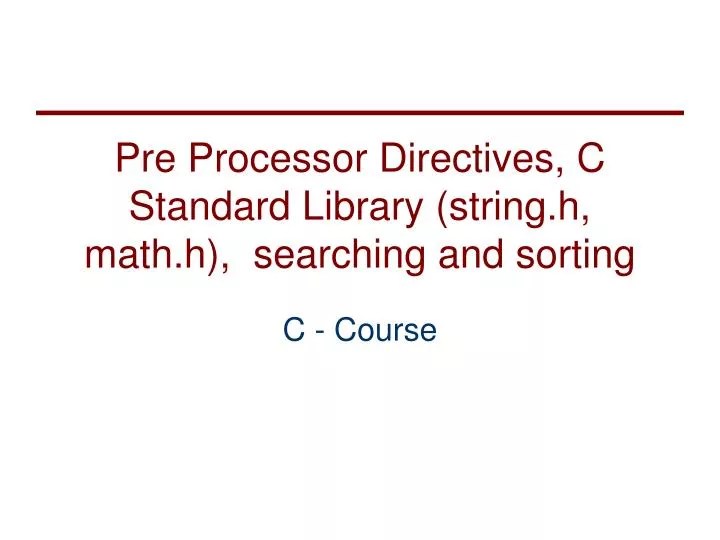 PPT Pre Processor Directives, C Standard Library (string.h, math.h