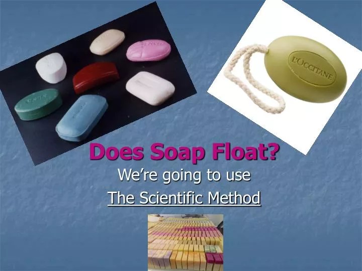 PPT Does Soap Float? PowerPoint Presentation, free download ID4319008