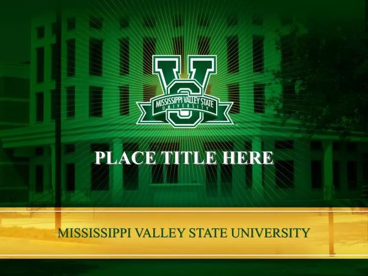 PPT MISSISSIPPI VALLEY STATE UNIVERSITY PowerPoint Presentation, free download ID4387549
