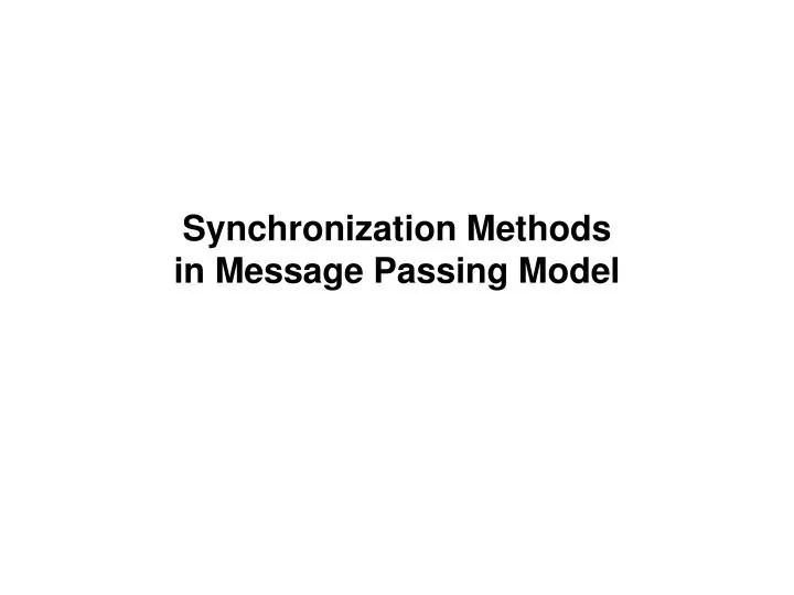 PPT Synchronization Methods in Message Passing Model PowerPoint