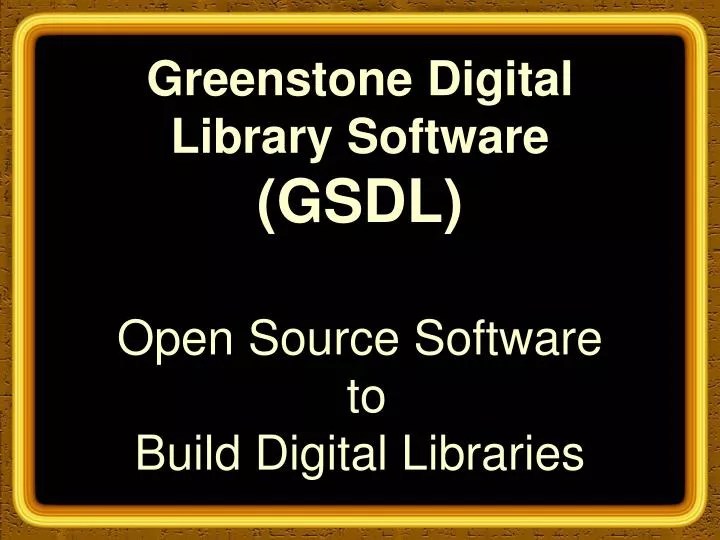 PPT Greenstone Digital Library Software (GSDL) Open Source Software