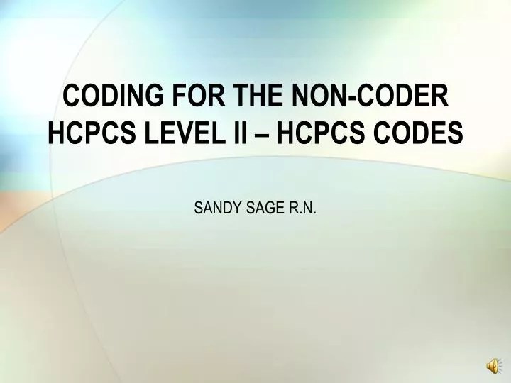 PPT CODING FOR THE NONCODER HCPCS LEVEL II HCPCS CODES PowerPoint
