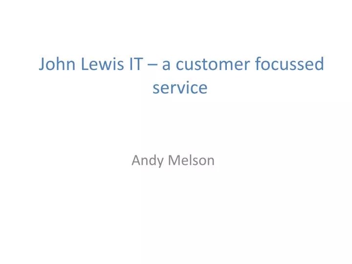PPT John Lewis IT a customer focussed service PowerPoint