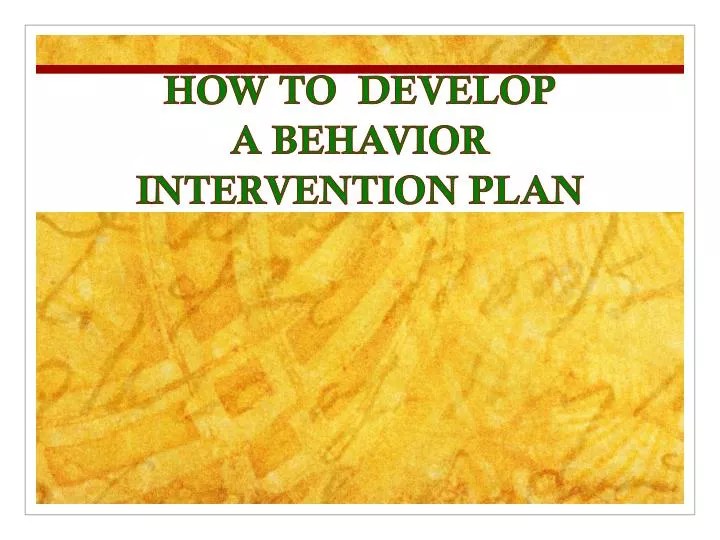 PPT HOW TO DEVELOP A BEHAVIOR INTERVENTION PLAN PowerPoint