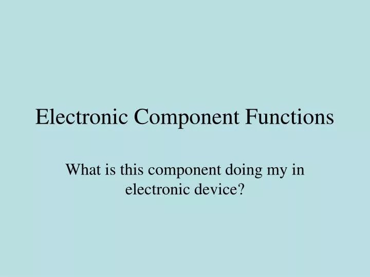 PPT Electronic Component Functions PowerPoint Presentation, free download ID4638715