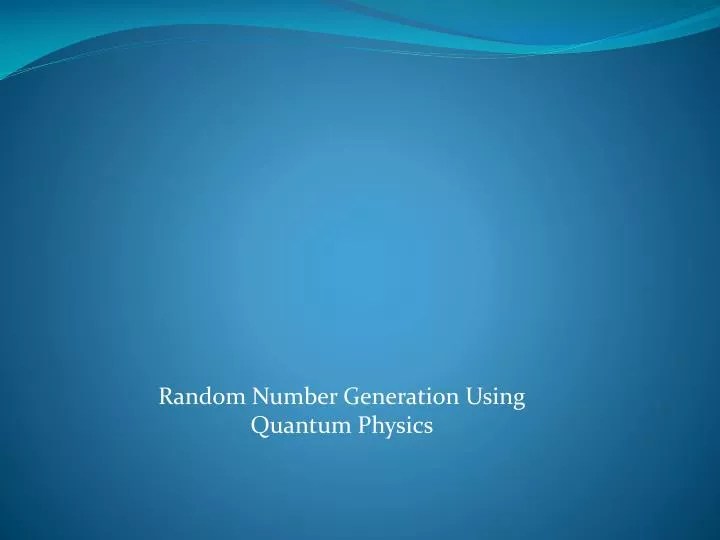 PPT Random Number Generation Using Quantum Physics PowerPoint