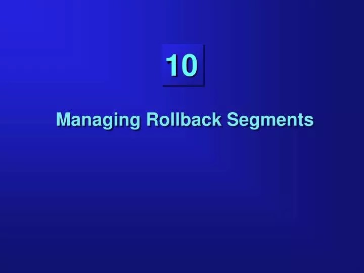 PPT Managing Rollback Segments PowerPoint Presentation, free download