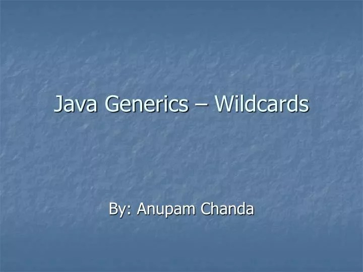 PPT Java Generics Wildcards PowerPoint Presentation, free download