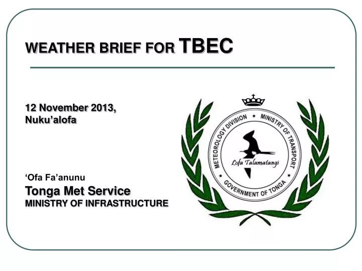 PPT WEATHER BRIEF FOR TBEC 12 November 2013, Nuku’alofa ‘Ofa Fa’anunu