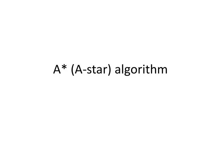 PPT A * (Astar) algorithm PowerPoint Presentation, free download