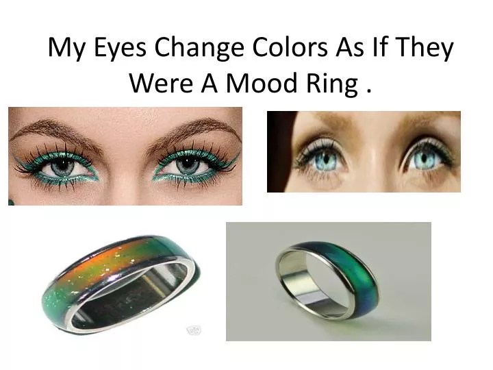 PPT My Eyes Change Colors As If They Were A Mood Ring . PowerPoint