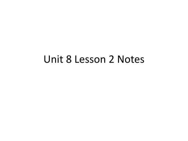 PPT Unit 8 Lesson 2 Notes PowerPoint Presentation, free download ID(03)