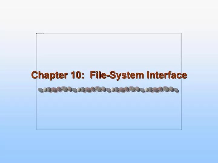 PPT Chapter 10 FileSystem Interface PowerPoint Presentation, free download ID6028659