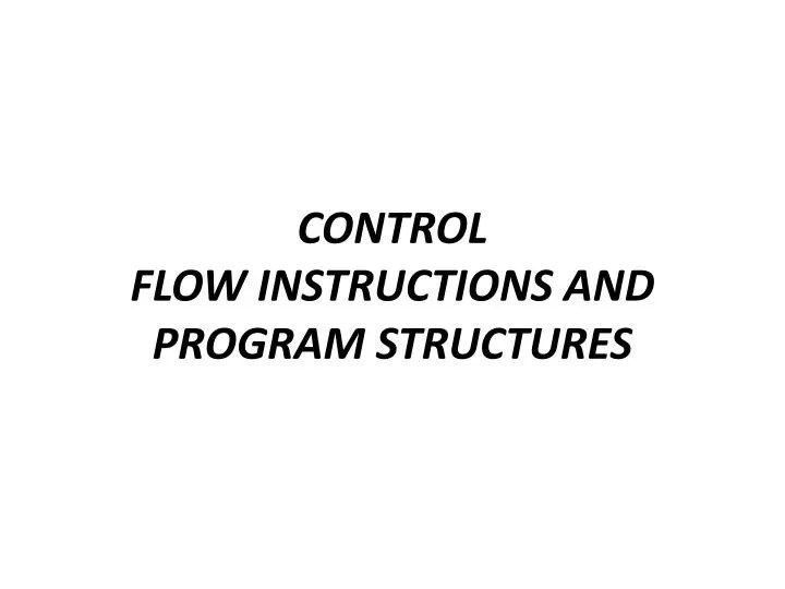 PPT CONTROL FLOW INSTRUCTIONS AND PROGRAM STRUCTURES PowerPoint