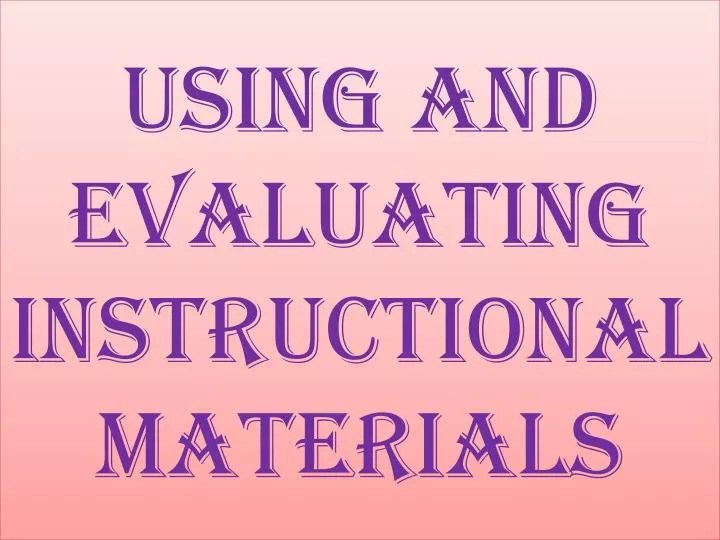 PPT Using and Evaluating Instructional Materials PowerPoint