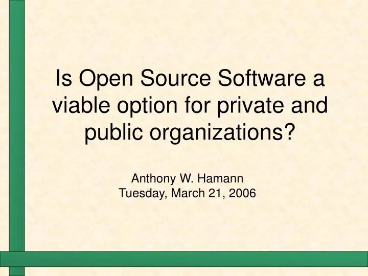 PPT Is Open Source Software a viable option for private and public organizations? PowerPoint