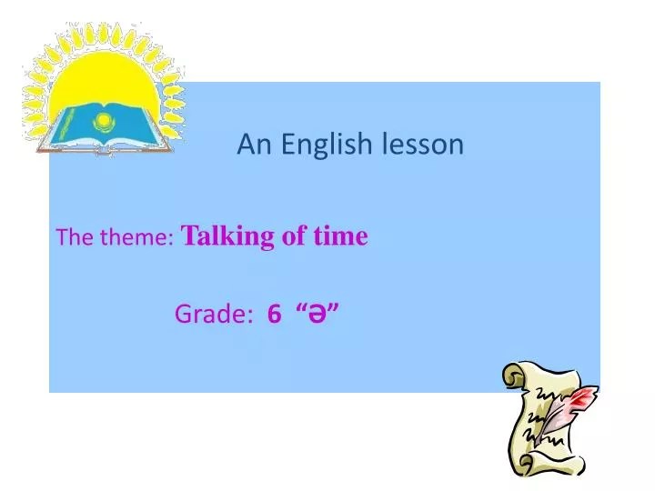PPT An English lesson The theme Talking of time Grade 6 “ Ә ” PowerPoint Presentation ID
