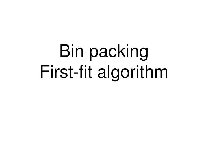 PPT Bin packing Firstfit algorithm PowerPoint Presentation, free