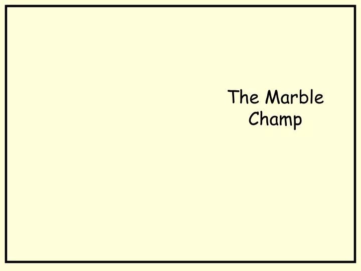 PPT The Marble Champ PowerPoint Presentation, free download ID6535671