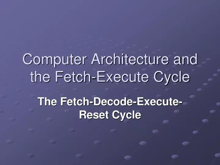 PPT Computer Architecture and the FetchExecute Cycle PowerPoint