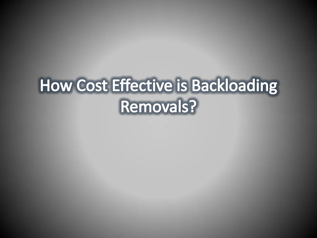 PPT How Cost Effective is Backloading Removals? PowerPoint