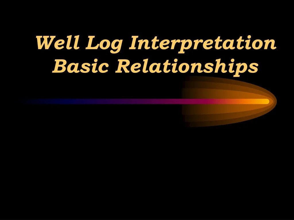 PPT Well Log Interpretation Basic Relationships PowerPoint