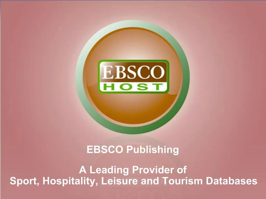 PPT EBSCO Publishing A Leading Provider of Sport, Hospitality