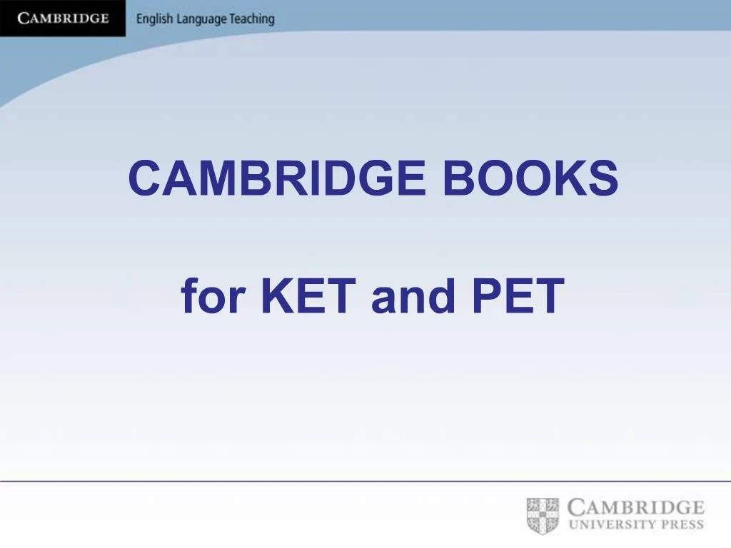 PPT CAMBRIDGE BOOKS for KET and PET PowerPoint Presentation, free