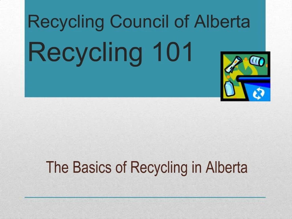 PPT Recycling Council of Alberta Recycling 101 PowerPoint