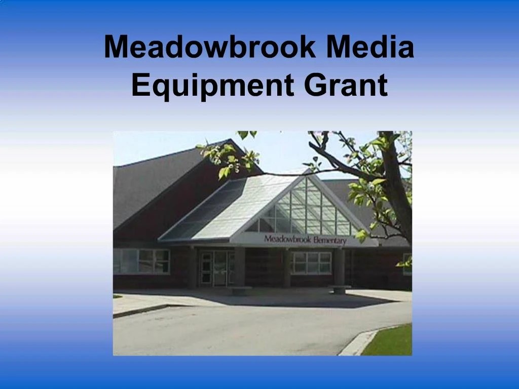 PPT Meadowbrook Media Equipment Grant PowerPoint Presentation, free
