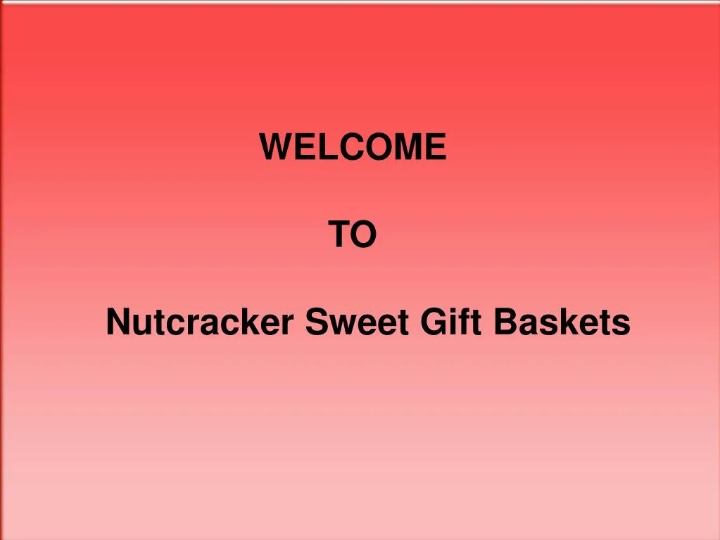 PPT Nutcracker Sweet Gift Baskets Toronto PowerPoint Presentation