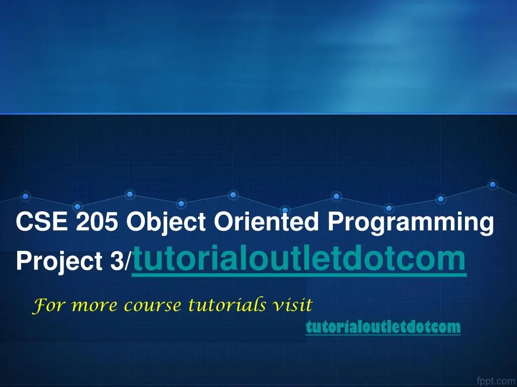 PPT CSE 205 Object Oriented Programming Project 3