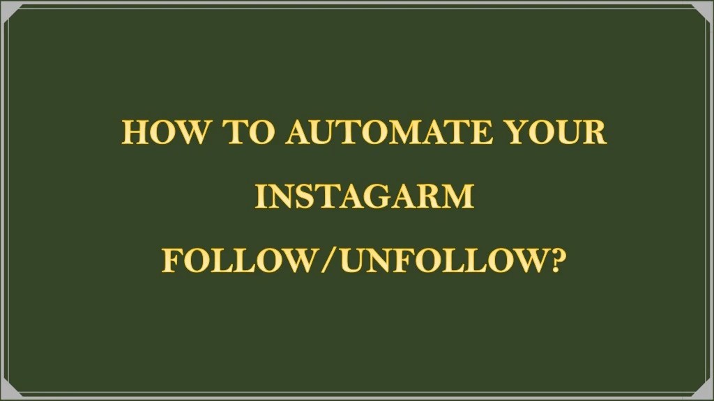 PPT How to automate your Instagram follow/unfollow PowerPoint