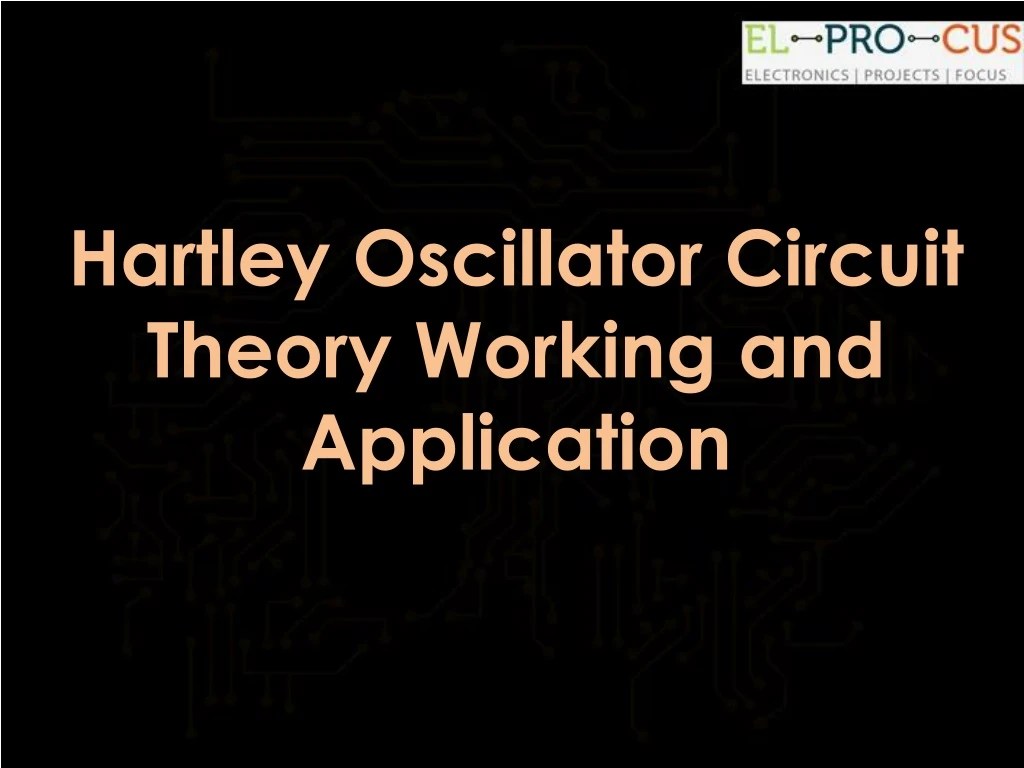 PPT Hartley Oscillator Circuit Theory Working and Application