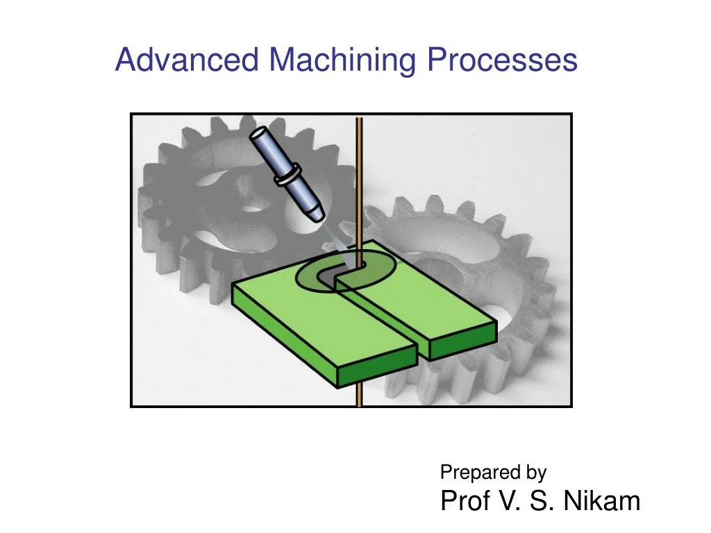 PPT Advanced Machining Processes PowerPoint Presentation, free