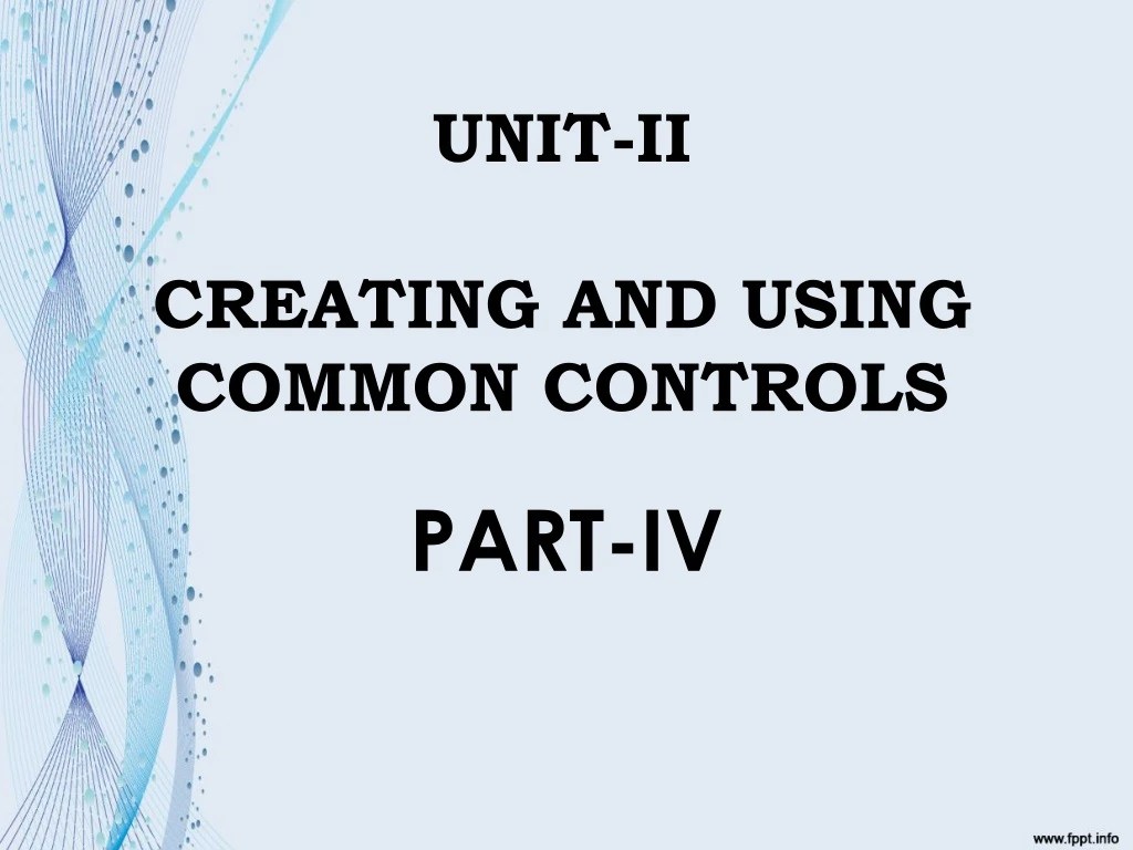 PPT UNITII CREATING AND USING COMMON CONTROLS PowerPoint Presentation ID9220351