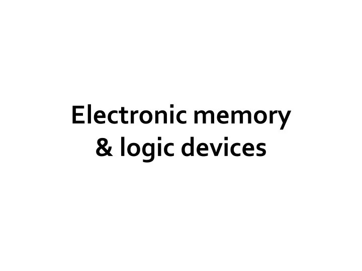 PPT Electronic memory & logic devices PowerPoint Presentation ID