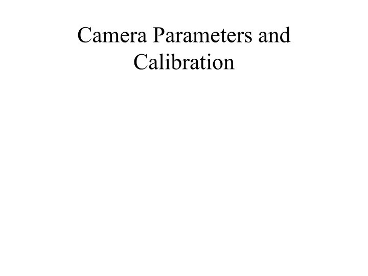 PPT Camera Parameters and Calibration PowerPoint Presentation, free