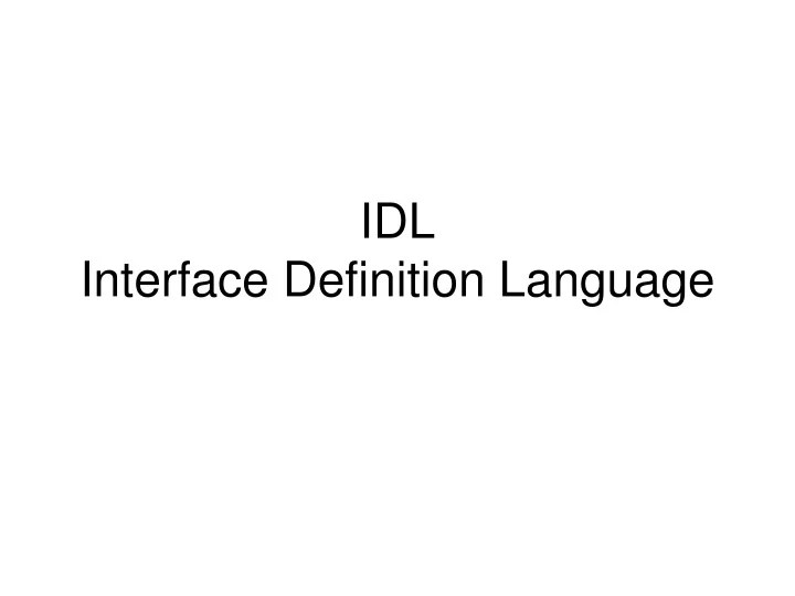 PPT IDL Interface Definition Language PowerPoint Presentation, free
