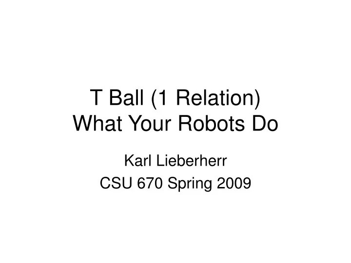 PPT T Ball (1 Relation) What Your Robots Do PowerPoint Presentation