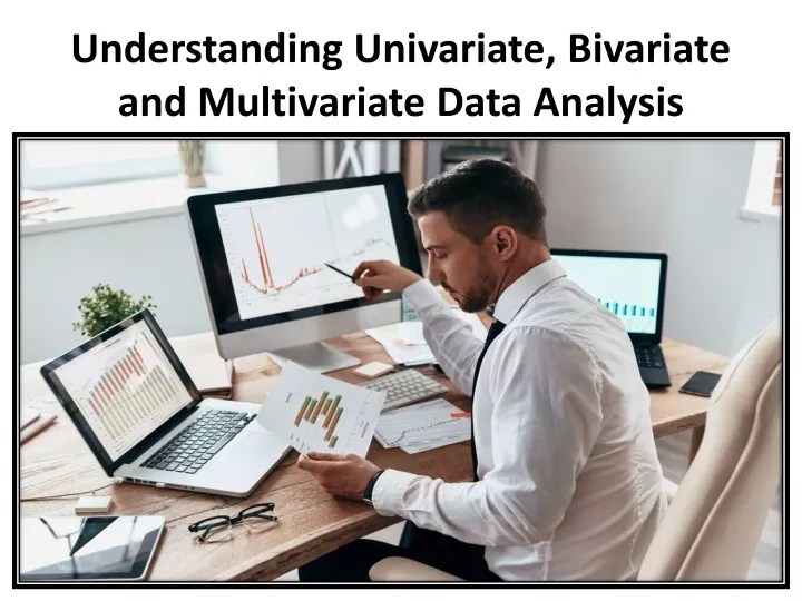 PPT Understanding Univariate, Bivariate and Multivariate Data